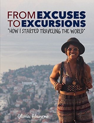 From Excuses to Excursions: How I Started Traveling the World (Kindle Edition)