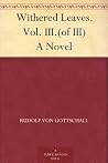 Withered Leaves. Vol. III.(of III) A Novel
