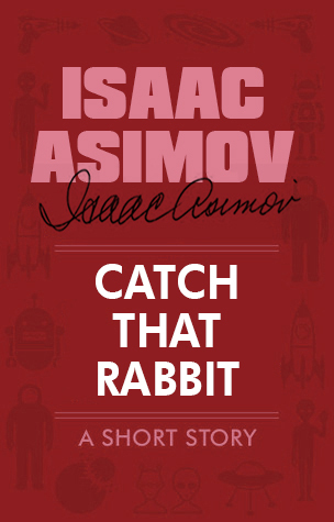 Portada de Catch That Rabbit, de Isaac Asimov