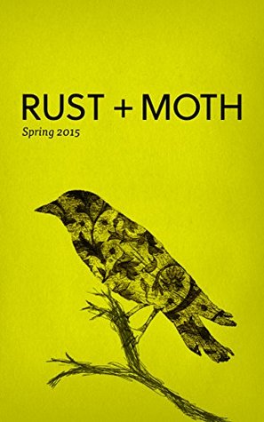Rust + Moth: Spring 2015 (Kindle Edition)