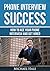 Phone Interview Success: How To Ace Your Phone Interview And Get Hired