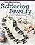 Soldering Jewelry: A Step-by-Step Guide to Creating Your Own Necklaces, Bracelets, Rings & More (Simple Beginnings)
