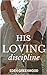 His Loving Discipline: A Domestic Discipline Romance Plus Bonus Story (Tabitha and Henry)