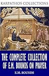 The Complete Collection of E.M Bounds on Prayer Book cover for The Complete Collection of E.M Bounds on Prayer