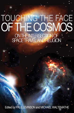 Touching the Face of the Cosmos: On the Intersection of Space Travel and Religion (Kindle Edition)