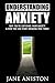 Anxiety: Understanding Anxiety: Why You’re Suffering From Anxiety & How You Can Start Breaking Free Today! (Anxiety, Depression, Cognitive Behavioural ... overcome depression overcome anxiety)