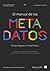 El manual de los metadatos: Guía para la creación y distribución de metadatos de libros impresos y digitales (Spanish Edition)