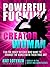 Powerful F*cking Creator Woman: For the Crazy Bitches Who Want To Change The World With Their True Art (Artist Unleashed Book 1)