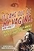 It Came Out of my Vagina! Now What?! by Betsy Chasse