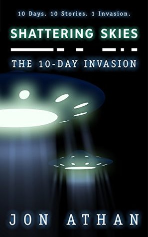 Shattering Skies: The 10-Day Invasion (Kindle Edition)
