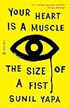 Your Heart Is a Muscle the Size of a Fist by Sunil Yapa