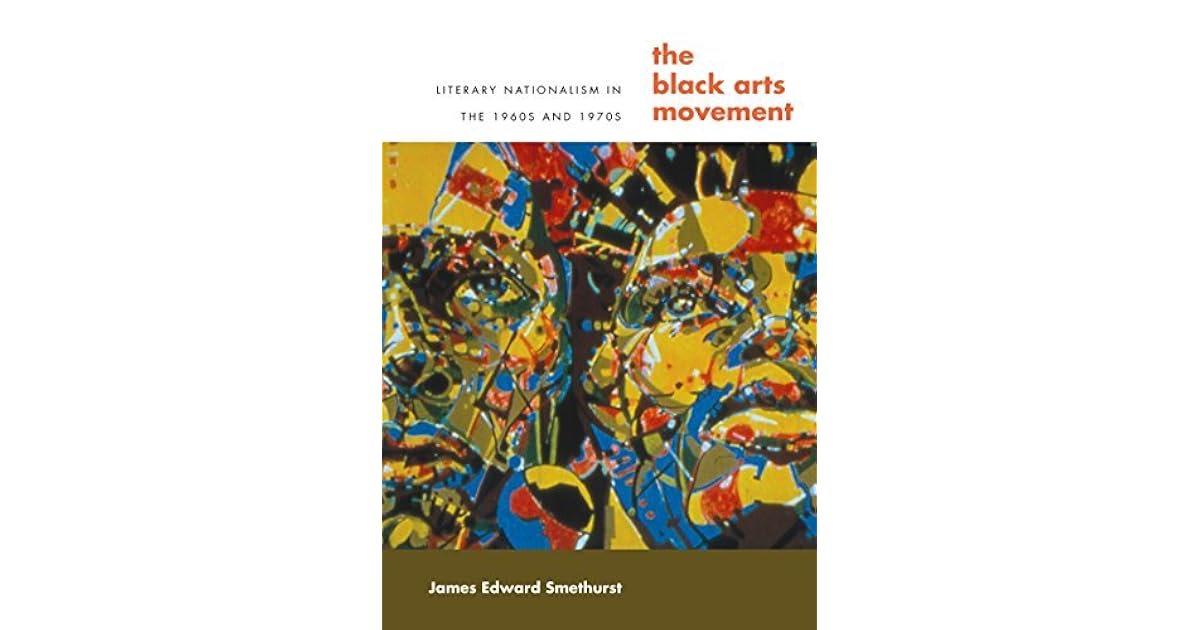 The Black Arts Movement Literary Nationalism in the 1960s and 1970s by