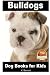 Bulldogs - Dog Books for Ki...