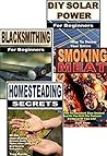 Homesteading Secrets 4-Box Set: Homesteading Secrets, DIY Solar Power, Smoking Meat, Blacksmithing for Beginners Homesteading Secrets 4-Box Set: Homesteading Secrets, DIY Solar Power, Smoking Meat, Blacksmithing for Beginners
