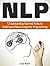 NLP: 12 Outstanding Tips And Tricks to Understand Neuro-Linguistic Programming (nlp, nlp coaching, nlp books)