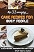 Top 33 Amazing Cake Recipes for Busy People: Bonus 215 Cooking and Cake Recipes Book