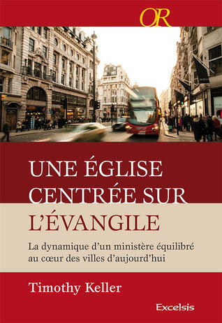 Une Église centrée sur l’Évangile: La dynamique d’un ministère équilibré au cœur des villes d’aujourd’hui