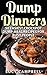 Dump Dinners: 50 Easiest Crockpot Dump Meal Recipes For Busy People (Crockpot Cookbook, Crockpot Recipes, Slow Cooker, Slow Cooker Recipes, Dump Meals, Slow Cooker Cookbook, Crockpot Dump Meals)