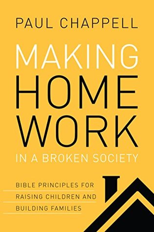 Making Home Work in a Broken Society: Bible Principles for Raising Children and Building Families
