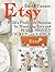 Etsy: Build a Profitable Business by Mastering Etsy and Make Money Quickly and Easily (Etsy, Etsy Selling Success, Etsy Business For Beginners)