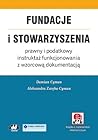 Fundacje i stowarzyszenia – prawny i podatkowy instruktaż funkcjonowania z wzorcową dokumentacją