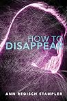How to Disappear by Ann Redisch Stampler