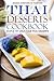 Thai Desserts Cookbook - Simple yet Delicious Thai Desserts: Adding Sweetness to your life!