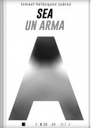 Sea un arma. Manual de autoayuda contra sí mismo