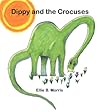 Dippy and the Crocuses by Ellie B. Morris