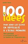100 idées pour aider les élèves en difficulté à l’école primaire: Mais pourquoi n’y arrivent-ils pas ? Le soutien ne s’improvise pas… (French Edition)