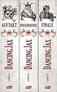 Dancing Jax - Die komplette Trilogie: Auftakt. Zwischenspiel. Finale