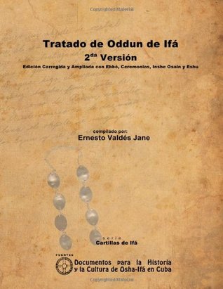 Tratado De Oddun De Ifá. 2Da Versión. Edición Corregida Y Ampliada Con Ebbó, Ceremonias, Inshe Osain Y Eshu (Spanish Edition)