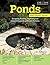 Ponds: Designing, building, improving and maintaining ponds and water features