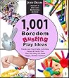 1,001 Boredom Busting Play Ideas: Free and Low Cost Crafts, Activities, Games and Family Fun That Will Help You Raise Happy, Healthy Children