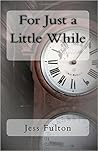 For Just a Little While