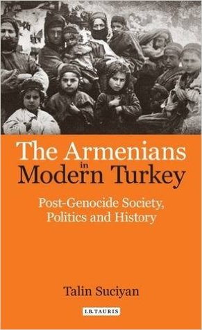 The Armenians in Modern Turkey: Post-Genocide Society, Politics and History (Hardcover)