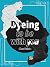 Dyeing To Be With You