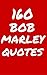 160 Bob Marley Quotes: Interesting, Wise And Thoughtful Quotes By Bob Marley