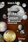 Moons of the Solar System: From Giant Ganymede to Dainty Dactyl (Astronomers' Universe)