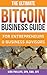 The Ultimate Bitcoin Business Guide: For Entrepreneurs & Business Advisors