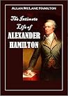 The Intimate Life of Alexander Hamilton: Based Chiefly Upon Original Family Letters and Other Documents, Many of which Have Never Been Published (1910) Book cover for The Intimate Life of Alexander Hamilton: Based Chiefly Upon Original Family Letters and Other Documents, Many of which Have Never Been Published (1910)