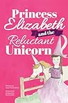 Princess Elizabeth and the Reluctant Unicorn