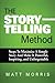 The Storytelling Method: Steps To Maximize a Simple Story and Make It Powerful, Inspiring, and Unforgettable
