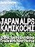 JAPAN ALPS KAMIKOCHI: Scenic Spots and Hiking Trails with Many Photos