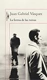 La forma de las ruinas by Juan Gabriel Vásquez