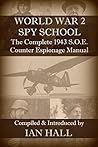 WORLD WAR 2 SPY SCHOOL: The Complete 1943 S.O.E. Counter-Espionage Manual