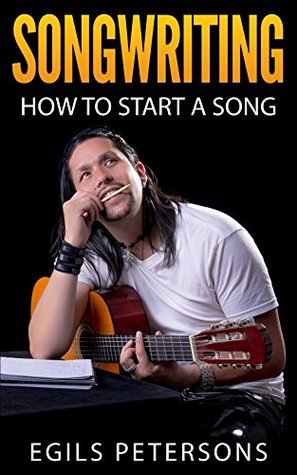 SONGWRITING: How To Start A Song: How to Write A Song, Chord Progressions, Song Structure, Title, Lyrics, Tips Prompts, Guitar (Kindle Edition)