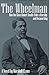 The Wheelman: How the Slave Robert Smalls Stole a Warship and Became King