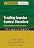 Treating Impulse Control Disorders: A Cognitive-Behavioral Therapy Program, Therapist Guide (Treatments That Work)