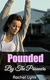 EROTICA: POUNDED BY THE PRISONERS: Taboo Romance Erotic Steamy Short Story (Older Man Younger Woman Romance Forbidden Love BBW Short Stories)